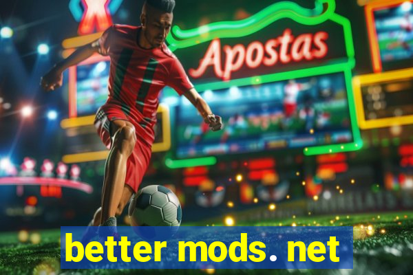 better mods. net